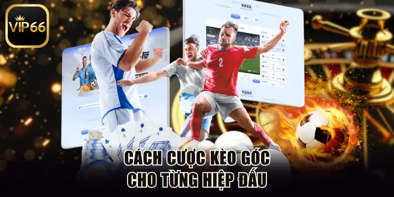 Cách cược kèo góc cho từng hiệp đấu