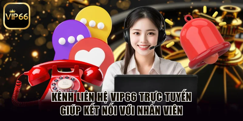 Kênh liên hệ Vip66 trực tuyến giúp kết nối với nhân viên